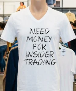 Need Money For Insider Trading Shirt