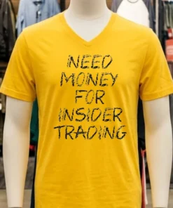 Need Money For Insider Trading Shirt