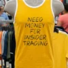 Need Money For Insider Trading Shirt Yellow T Shirt
