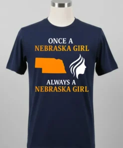 Once A Nebraska Girl Always A Nebraska Girl Shirt