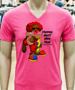 Payeah Homey Don T Play With That Joker Clown Shirt