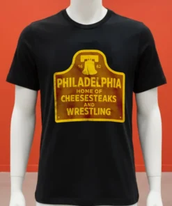Philadelphia Home Of Cheesesteaks And Wrestling Shirt