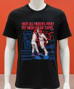 Philadelphia Phillies Not All Heroes Who Fly High Wear Capes Shirt