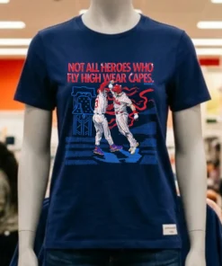 Philadelphia Phillies Not All Heroes Who Fly High Wear Capes Shirt