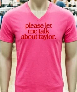 Please Let Me Talk About Taylor Shirt
