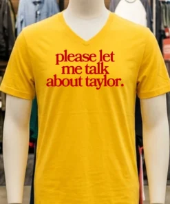 Please Let Me Talk About Taylor Shirt