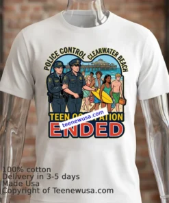 Police Have Put An End To The Teen Occupation At Clearwater Beach T Shirt