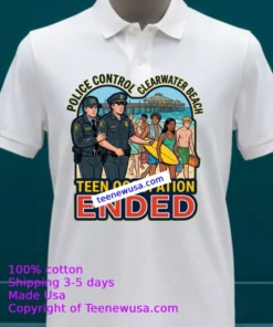 Police Have Put An End To The Teen Occupation At Clearwater Beach T Shirt