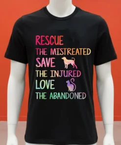 Rescue The Mistreated Save The Injured Love The Abandoned Shirt