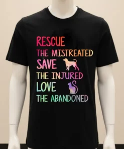 Rescue The Mistreated Save The Injured Love The Abandoned Shirt