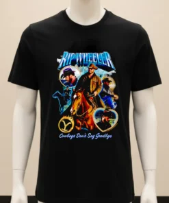 Rip Wheeler Cowboys Don T Say Goodbye Shirt