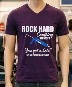 Rock Hard Caulking Services You Got A Holelet Me Put My Caulk In It Shirt