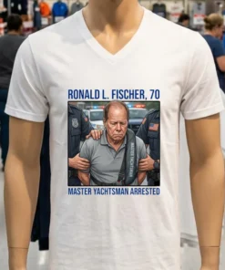 Ronald L. Fischer ( Master Yachtsman ),70, Has Been Arrested T Shirt