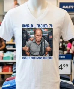 Ronald L. Fischer ( Master Yachtsman ),70, Has Been Arrested T Shirt