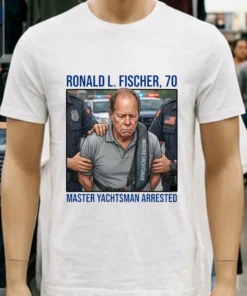 Ronald L. Fischer ( Master Yachtsman ),70, Has Been Arrested T Shirt