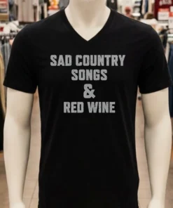 Sad Country Songs And Red Wine Shirt
