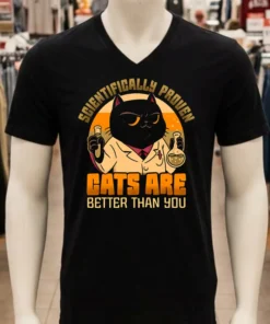 Scientifically Proven Cats Are Better Than You Shirt