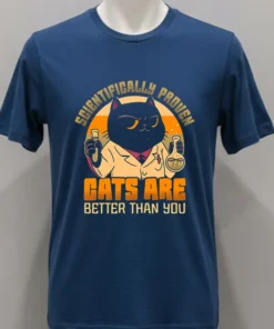 Scientifically Proven Cats Are Better Than You Shirt