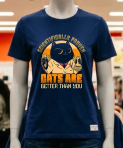 Scientifically Proven Cats Are Better Than You Shirt