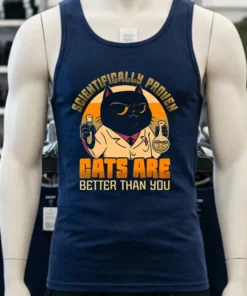 Scientifically Proven Cats Are Better Than You Shirt