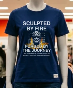 Sculpted By Fire Forged By The Journey Shirt