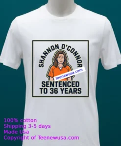 Shannon O'connor, Sentenced To Nearly 36 Years T Shirt