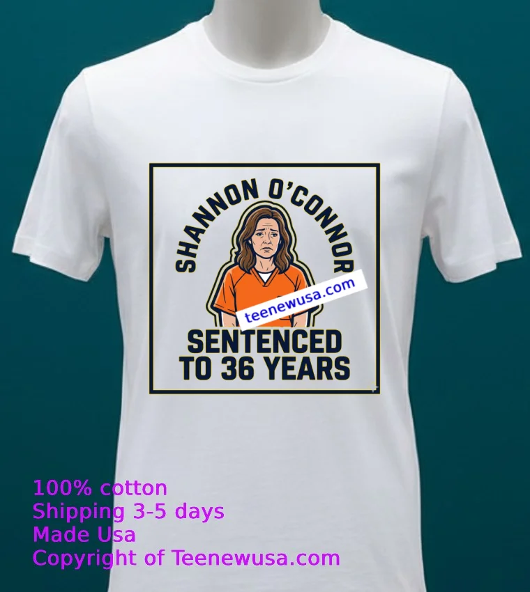 Shannon O'connor, Sentenced To Nearly 36 Years T Shirt - white-t-shirt 20 Shannon Oconnor Sentenced To Nearly 36 Years T Shirt White T Shirt 20