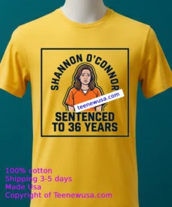 Shannon O'connor, Sentenced To Nearly 36 Years T Shirt