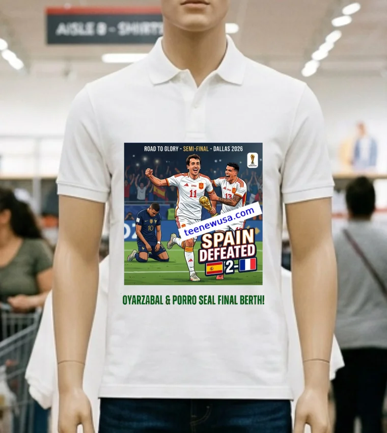 Spain Defeated France 2 0 With Goals From Mikel Oyarzabal And Pedro Porro In The 2026 World Cup Semi Final In Dallas T Shirt - white-t-shirt Spain Defeated France 2 0 With Goals From Mikel Oyarzabal And Pedro Porro In The 2026 World Cup Semi Final In Dallas T Shirt White T Shirt 2