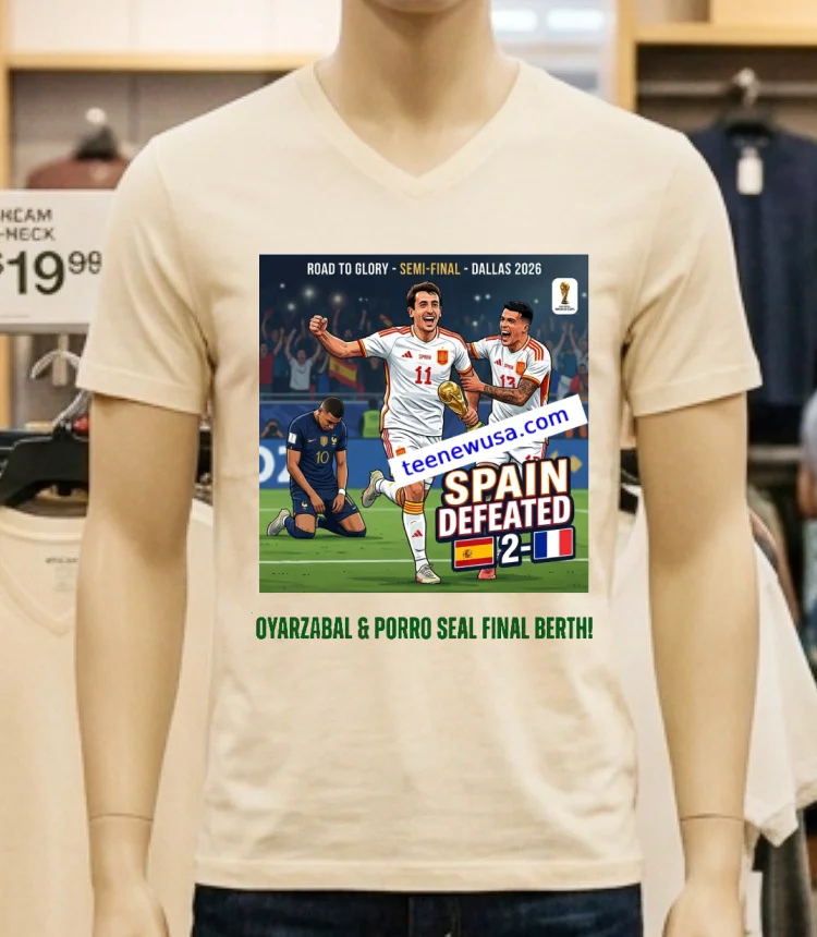 Spain Defeated France 2 0 With Goals From Mikel Oyarzabal And Pedro Porro In The 2026 World Cup Semi Final In Dallas T Shirt - white-t-shirt Spain Defeated France 2 0 With Goals From Mikel Oyarzabal And Pedro Porro In The 2026 World Cup Semi Final In Dallas T Shirt White T Shirt 3