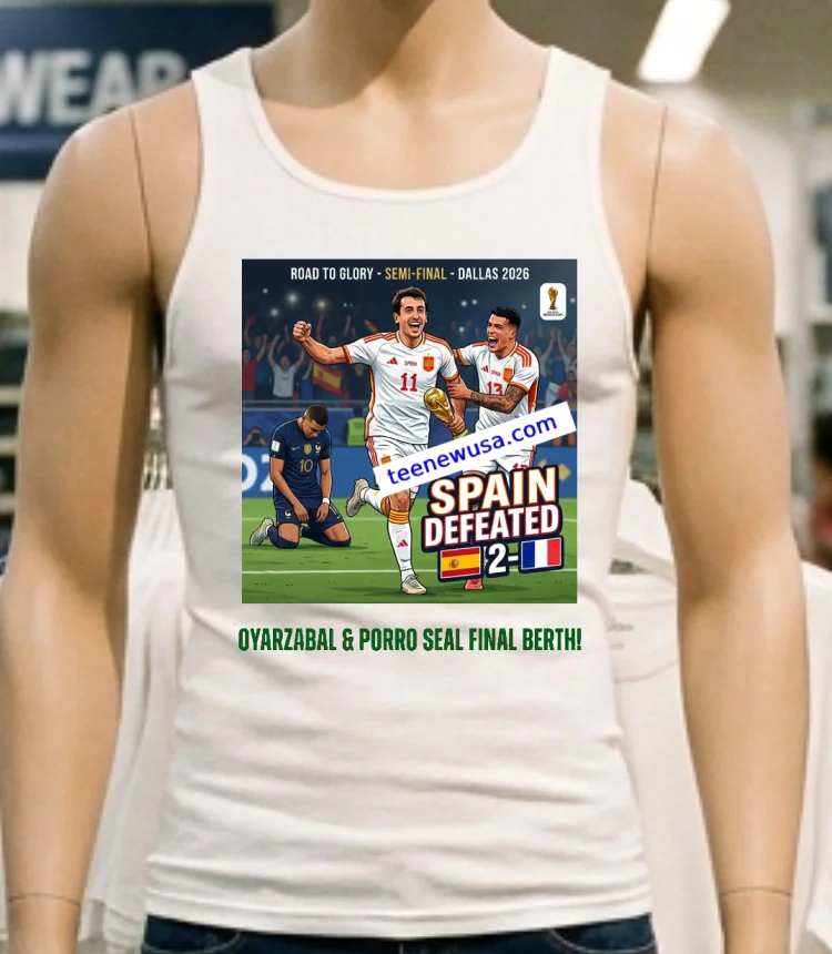 Spain Defeated France 2 0 With Goals From Mikel Oyarzabal And Pedro Porro In The 2026 World Cup Semi Final In Dallas T Shirt - white-t-shirt Spain Defeated France 2 0 With Goals From Mikel Oyarzabal And Pedro Porro In The 2026 World Cup Semi Final In Dallas T Shirt White T Shirt 4