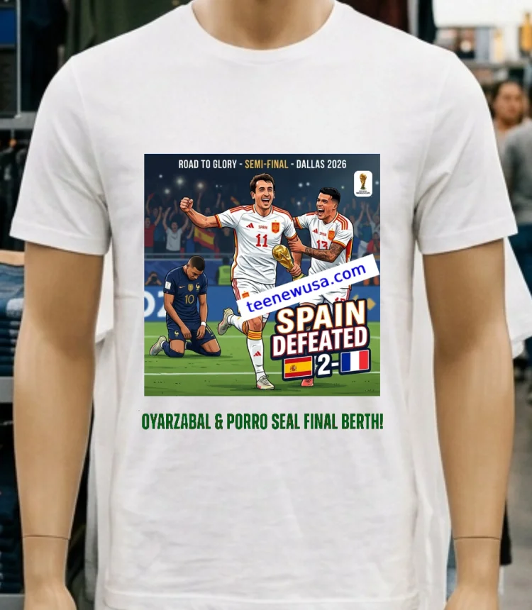 Spain Defeated France 2 0 With Goals From Mikel Oyarzabal And Pedro Porro In The 2026 World Cup Semi Final In Dallas T Shirt - white-t-shirt Spain Defeated France 2 0 With Goals From Mikel Oyarzabal And Pedro Porro In The 2026 World Cup Semi Final In Dallas T Shirt White T Shirt 5