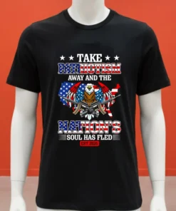 Take Patriotism Away And The Nations Soul Has Fled 2025 Shirt Balck Shirt