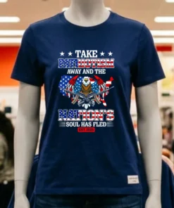 Take Patriotism Away And The Nation’s Soul Has Fled 2025 Shirt