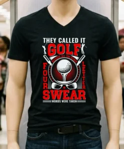 They Call It Golf Because All The Other Four Letter Words Were Taken Shirt