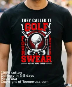 They Call It Golf Because All The Other Four Letter Words Were Taken Shirt