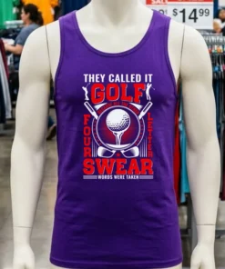 They Call It Golf Because All The Other Four Letter Words Were Taken Shirt