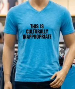 This Is Culturally Inappropriate Shirt
