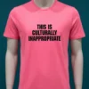 This Is Culturally Inappropriate Shirt Pink T Shirt