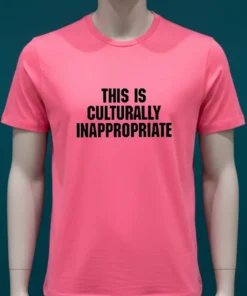 This Is Culturally Inappropriate Shirt