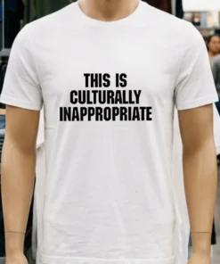 This Is Culturally Inappropriate Shirt