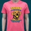 Today Is Gonna Be The Day That Theyre Gonna Throw It Back To You Dog Shirt Pink T Shirt