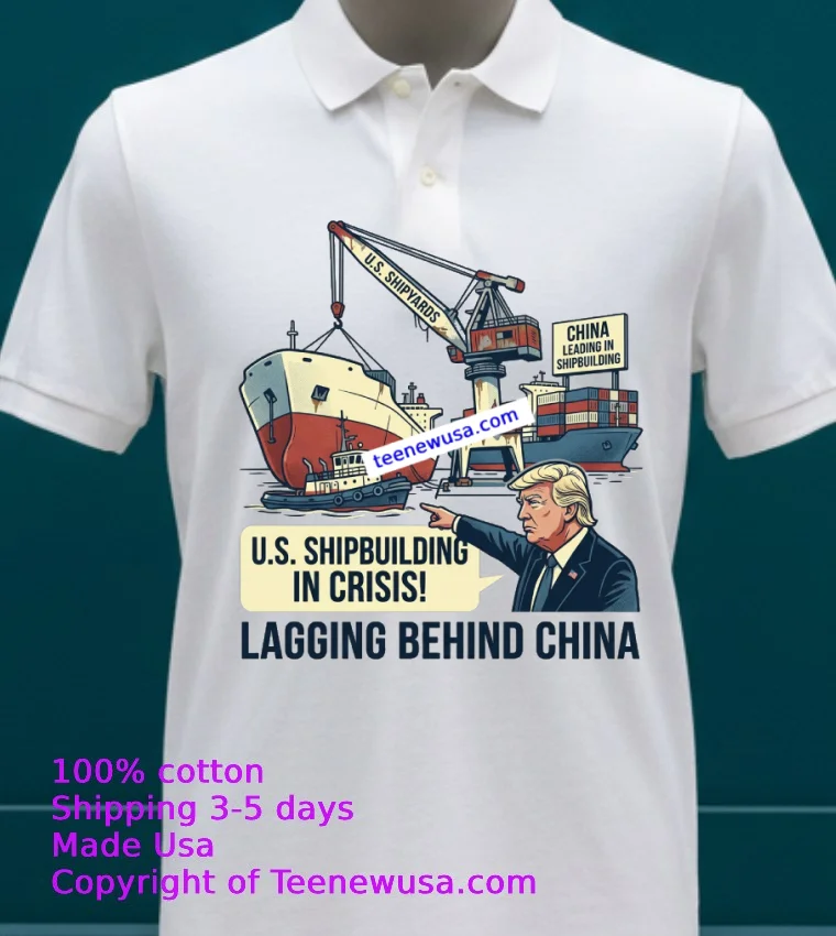 Trump Says U.s. Shipbuilding Is In Crisis As It Lags Far Behind China T Shirt - white-t-shirt 23 Trump Says Us Shipbuilding Is In Crisis As It Lags Far Behind China T Shirt White T Shirt 23