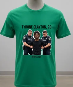 Tyrone Clayton, 20 Years Old, Was Arrested By Police T Shirt