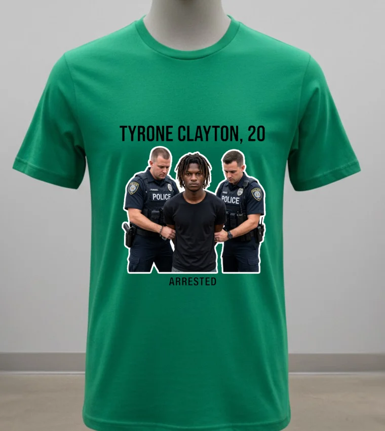 Tyrone Clayton, 20 Years Old, Was Arrested By Police T Shirt - green-shirt Tyrone Clayton 20 Years Old Was Arrested By Police T Shirt Green Shirt