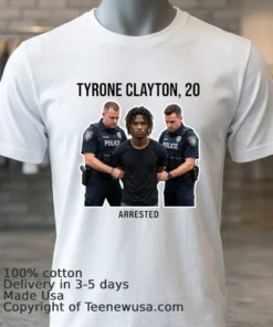 Tyrone Clayton, 20 Years Old, Was Arrested By Police T Shirt
