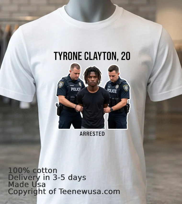 Tyrone Clayton 20 Years Old Was Arrested By Police T Shirt White T Shirt 3
