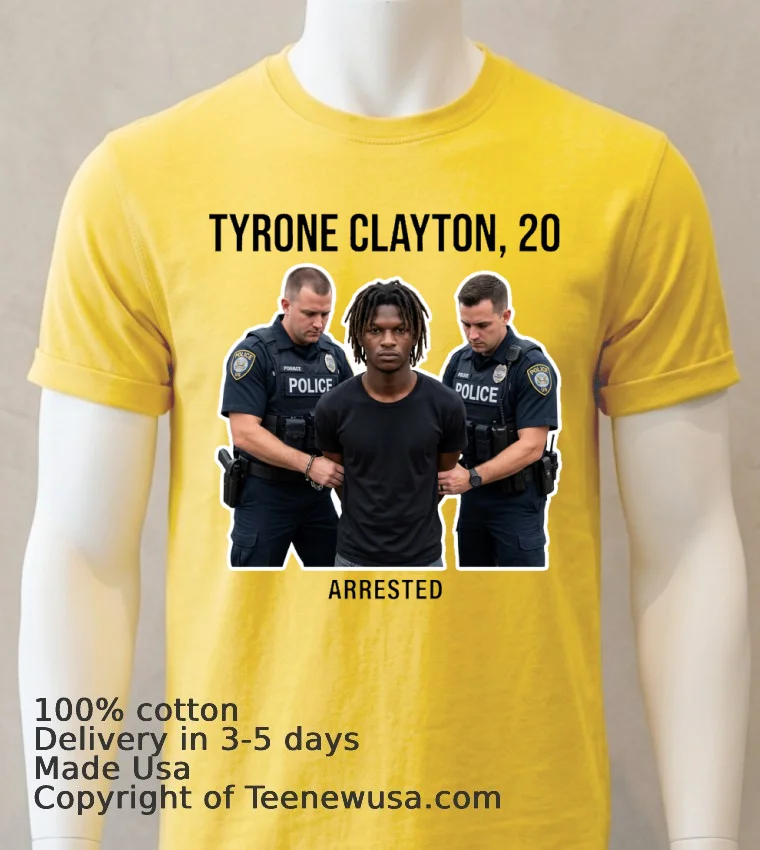 Tyrone Clayton, 20 Years Old, Was Arrested By Police T Shirt - yellow-t-shirt Tyrone Clayton 20 Years Old Was Arrested By Police T Shirt Yellow T Shirt