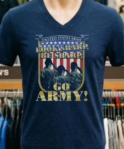United States Army Look Sharp Be Sharp Go Army Shirt