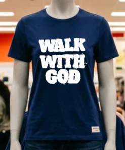 Walk With God Shirt